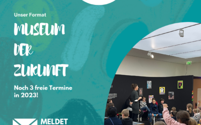 Termine in 2023 für Projekttage „Museum der Zukunft“ noch frei.